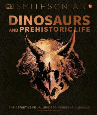 Dinosaury a prehistorický život: Definitívny vizuálny sprievodca prehistorickými zvieratami - Dinosaurs and Prehistoric Life: The Definitive Visual Guide to Prehistoric Animals