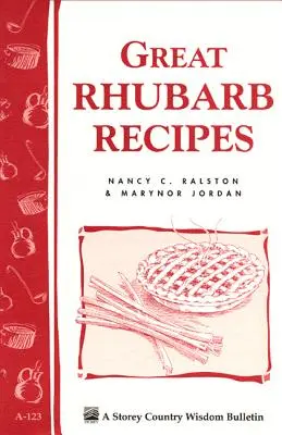 Skvelé recepty z rebarbory: Recepty na rebarboru: Storey's Country Wisdom Bulletin A-123 - Great Rhubarb Recipes: Storey's Country Wisdom Bulletin A-123