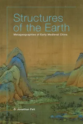 Štruktúry Zeme: Metageografie ranostredovekej Číny - Structures of the Earth: Metageographies of Early Medieval China