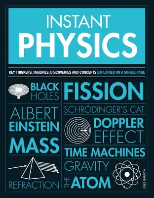Okamžitá fyzika: Kľúčoví myslitelia, teórie, objavy a koncepcie - Instant Physics: Key Thinkers, Theories, Discoveries and Concepts