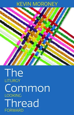 Spoločná niť: Liturgia v pohľade do budúcnosti - The Common Thread: Liturgy Looking Forward