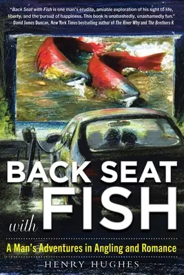 Zadné sedadlo s rybami: Dobrodružstvá muža pri rybolove a romantike - Back Seat with Fish: A Man's Adventures in Angling and Romance