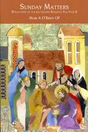 Nedeľné záležitosti: Rok B: Zamyslenia nad lekcionárnymi čítaniami - Sunday Matters: Reflections on the Lectionary Readings Year B