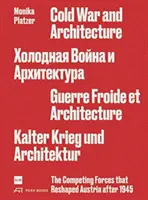 Studená vojna a architektúra: Súperiace sily, ktoré pretvárali Rakúsko po roku 1945 Monika Platzer - Cold War and Architecture: The Competing Forces That Reshaped Austria After 1945 Monika Platzer