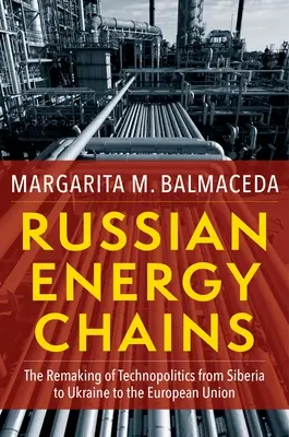 Ruské energetické reťazce: Premena technopolitiky od Sibíri cez Ukrajinu až po Európsku úniu - Russian Energy Chains: The Remaking of Technopolitics from Siberia to Ukraine to the European Union