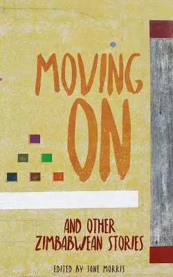 Ideme ďalej: A iné zimbabwianske príbehy - Moving on: And Other Zimbabwean Stories