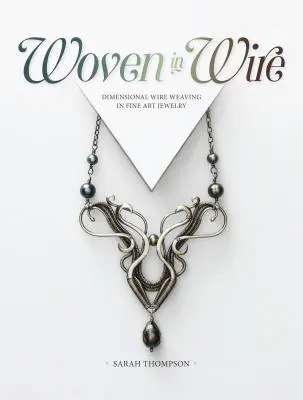 Tkanie z drôtu - Rozmerné drôtovanie vo výtvarných šperkoch - Woven in Wire - Dimensional Wire Weaving in Fine Art Jewelry