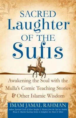 Posvätný smiech súfistov: Prebúdzanie duše s komickými príbehmi o učení mulla a inými islamskými múdrosťami - Sacred Laughter of the Sufis: Awakening the Soul with the Mulla's Comic Teaching Stories and Other Islamic Wisdom