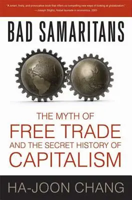 Zlí samaritáni: Mýtus voľného obchodu a tajné dejiny kapitalizmu - Bad Samaritans: The Myth of Free Trade and the Secret History of Capitalism