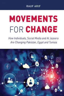 Hnutia za zmenu: Ako jednotlivci, sociálne médiá a Al-Džazíra menia Pakistan, Egypt a Tunisko - Movements for Change: How Individuals, Social Media and Al Jazeera Are Changing Pakistan, Egypt and Tunisia