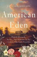 Americký raj: David Hosack, botanika a medicína v záhrade ranej republiky - American Eden: David Hosack, Botany, and Medicine in the Garden of the Early Republic