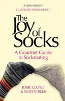 Radosť z ponožiek: Pôžitky z ponožiek: Gurmánsky sprievodca ponožkovaním: Parodia na - The Joy of Socks: A Gourmet Guide to Sockmating: A Parody