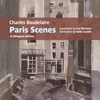 Charles Baudelaire Parížske scény - dvojjazyčné vydanie - Charles Baudelaire Paris Scenes - A bilingual edition