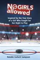 Dievčatám vstup zakázaný: Inšpirované skutočným príbehom dievčaťa, ktoré bojovalo za svoje právo na hru - No Girls Allowed: Inspired by the True Story of a Girl Who Fought for Her Right to Play