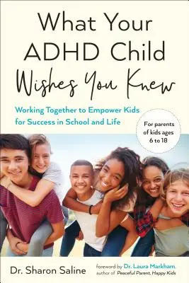 Čo by si vaše dieťa s ADHD prialo, aby ste vedeli: Spoločná práca na posilnení úspechu detí v škole a v živote - What Your ADHD Child Wishes You Knew: Working Together to Empower Kids for Success in School and Life
