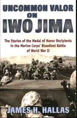 Uncommon Valor on Iwo Jima (Neobyčajná statočnosť na Iwo Jimě): Príbehy nositeľov Medaily cti v najkrvavejšej bitke námornej pechoty počas druhej svetovej vojny - Uncommon Valor on Iwo Jima: The Stories of the Medal of Honor Recipients in the Marine Corps' Bloodiest Battle of World War II