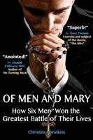 O mužoch a Márii: Ako šesť mužov vyhralo najväčší boj svojho života - Of Men and Mary: How Six Men Won the Greatest Battle of Their Lives