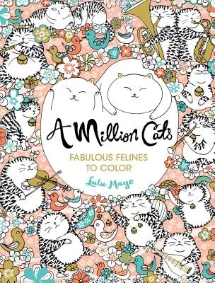 Milión mačiek, 1: Rozprávkové mačkovité šelmy na vyfarbenie - A Million Cats, 1: Fabulous Felines to Color