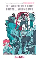 Ženy, ktoré vybudovali Bristol: Druhý diel - Women Who Built Bristol: Volume Two