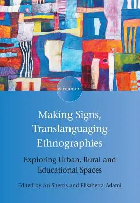 Making Signs, Translanguaging Ethnographies (Tvorba znakov, prekladateľské etnografie): Skúmanie mestských, vidieckych a vzdelávacích priestorov - Making Signs, Translanguaging Ethnographies: Exploring Urban, Rural and Educational Spaces