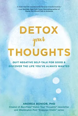 Detoxikujte svoje myšlienky: Prestaňte s negatívnym sebavedomím a objavte život, po akom ste vždy túžili - Detox Your Thoughts: Quit Negative Self-Talk for Good and Discover the Life You've Always Wanted