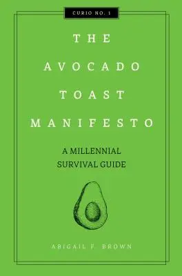 Manifest avokádových toastov, 1: Sprievodca prežitím mileniálov - The Avocado Toast Manifesto, 1: A Millennial Survival Guide
