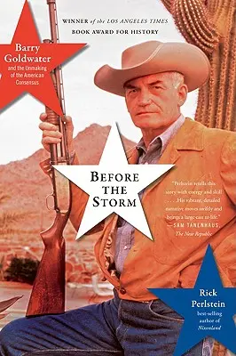 Pred búrkou: Barry Goldwater a rozbitie amerického konsenzu - Before the Storm: Barry Goldwater and the Unmaking of the American Consensus