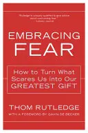 Objatie strachu: Ako premeniť to, čo nás desí, na náš najväčší dar - Embracing Fear: How to Turn What Scares Us Into Our Greatest Gift