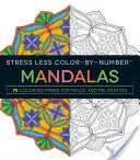 Mandaly na vyfarbovanie podľa čísel: 75 vymaľovánok na upokojenie a relaxáciu - Stress Less Color-By-Number Mandalas: 75 Coloring Pages for Peace and Relaxation