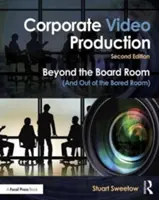 Firemná videoprodukcia: Vydajte sa za hranice rokovacej miestnosti (a von z nudnej miestnosti) - Corporate Video Production: Beyond the Board Room (and Out of the Bored Room)