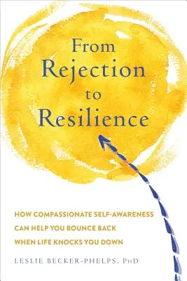 Odrazenie sa od odmietnutia: Vybudujte si odolnosť, ktorú potrebujete, aby ste sa mohli postaviť na nohy, keď vás život zrazí na kolená - Bouncing Back from Rejection: Build the Resilience You Need to Get Back Up When Life Knocks You Down