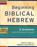 Začiatky biblickej hebrejčiny: Vychádzajúc z hebrejského jazyka: gramatika a ilustrovaná čítanka - Beginning Biblical Hebrew: A Grammar and Illustrated Reader