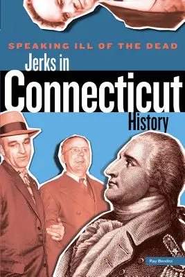 Hovoriť zle o mŕtvych: Šmejdi v dejinách Connecticutu - Speaking Ill of the Dead: Jerks in Connecticut History