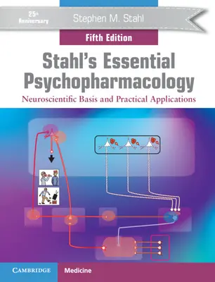 Stahl's Essential Psychopharmacology: Vychádzajú z neurovedeckých základov a praktických aplikácií. - Stahl's Essential Psychopharmacology: Neuroscientific Basis and Practical Applications