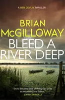 Krvácanie do hĺbky rieky - V tomto napínavom kriminálnom románe sa odkrývajú pochované tajomstvá - Bleed a River Deep - Buried secrets are unearthed in this gripping crime novel