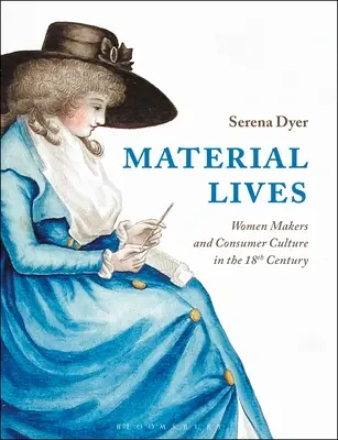Materiálne životy: Ženy tvorkyne a spotrebiteľská kultúra v 18. storočí - Material Lives: Women Makers and Consumer Culture in the 18th Century