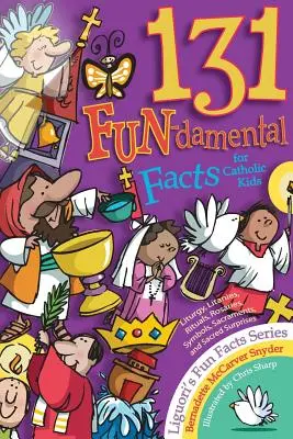 131 Zábavno-zásadných faktov pre katolícke deti: Liturgia, litánie, rituály, ruženec, symboly, sviatosti a Sväté písmo - 131 Fun-Damental Facts for Catholic Kids: Liturgy, Litanies, Rituals, Rosaries, Symbols, Sacraments and Sacred Scripture