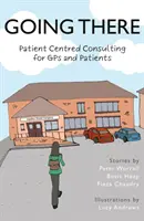 Ideme tam - Poradenstvo zamerané na pacienta pre všeobecných lekárov a pacientov - Going There - Patient Centred Consulting for GPs and Patients