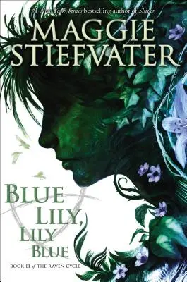 Blue Lily, Lily Blue (The Raven Cycle, Book 3), 3 - Blue Lily, Lily Blue (the Raven Cycle, Book 3), 3