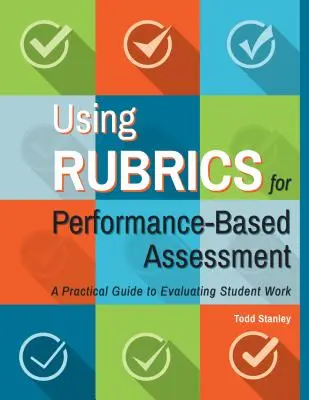 Používanie rubrík na hodnotenie založené na výkone: Praktický sprievodca hodnotením práce žiakov - Using Rubrics for Performance-Based Assessment: A Practical Guide to Evaluating Student Work