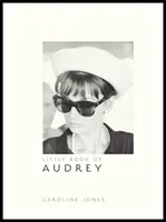 Malá kniha o Audrey Hepburnovej: Nové vydanie: Knižka Heurpburnovej: nová kniha - Little Book of Audrey Hepburn: New Edition