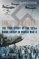 Pekelní anjeli: Bombová skupina 303 v druhej svetovej vojne - Hell's Angels: The True Story of the 303rd Bomb Group in World War II