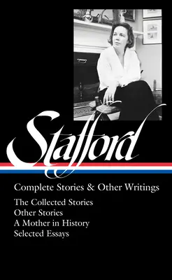 Jean Staffordová: (Loa #342): Súborné poviedky / Nespracované poviedky / Matka v dejinách / Eseje - Jean Stafford: Complete Stories & Other Writings (Loa #342): The Collected Stories / Uncollected Stories / A Mother in History / Essays
