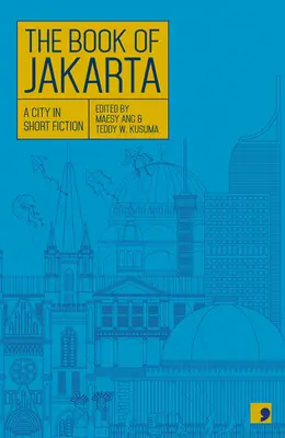 Kniha o Jakarte: Mesto v krátkej beletrii - The Book of Jakarta: A City in Short Fiction
