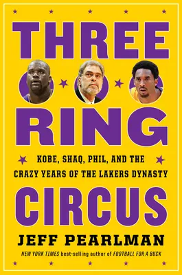 Cirkus troch kruhov: Kobe, Shaq, Phil a bláznivé roky dynastie Lakers - Three-Ring Circus: Kobe, Shaq, Phil, and the Crazy Years of the Lakers Dynasty