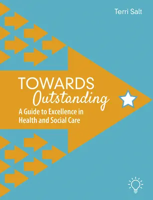 Towards Outstanding: Príručka k excelentnosti v zdravotníctve a sociálnej starostlivosti - Towards Outstanding: A Guide to Excellence in Health and Social Care