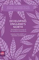 Rozvoj severného Anglicka: Politická ekonómia Severného mocenského centra - Developing England's North: The Political Economy of the Northern Powerhouse