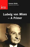 Ludwig Von Mises - Základné informácie - Ludwig Von Mises - A Primer