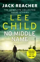 Bez prostredného mena - Kompletná zbierka príbehov Jacka Reachera - No Middle Name - The Complete Collected Jack Reacher Stories