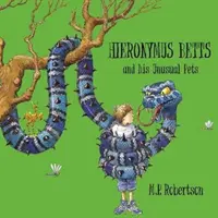 Hieronymus Betts a jeho neobyčajní domáci miláčikovia - rozprávková kniha o bláznivých domácich miláčikoch od M.P.Robertsonovej - Hieronymus Betts and His Unusual Pets - a fabulous story book about crazy pets by M.P.Robertson